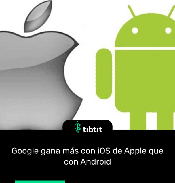 Google gana más con iOS de Apple que con Android