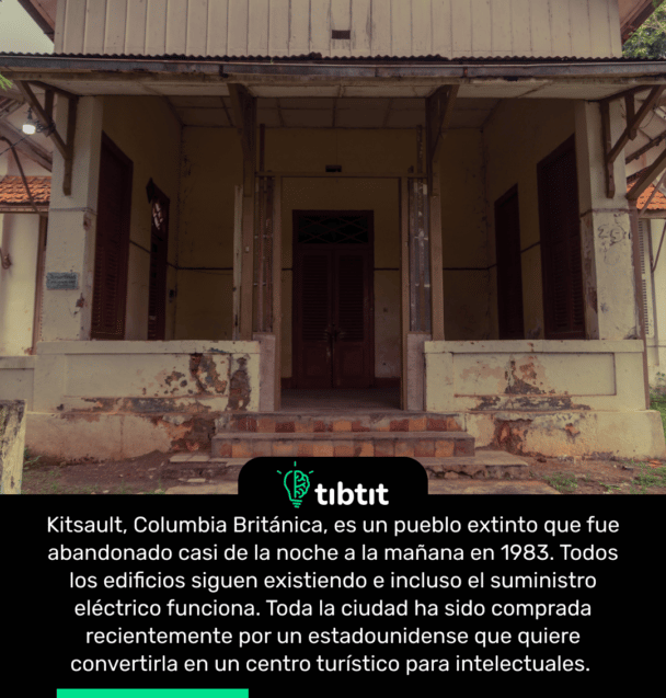 Kitsault, Columbia Británica, es un pueblo extinto que fue abandonado casi de la noche a la mañana en 1983. Todos los edificios siguen existiendo e incluso el suministro eléctrico funciona. Toda la ciudad ha sido comprada recientemente por un estadounidense que quiere convertirla en un centro turístico para intelectuales.