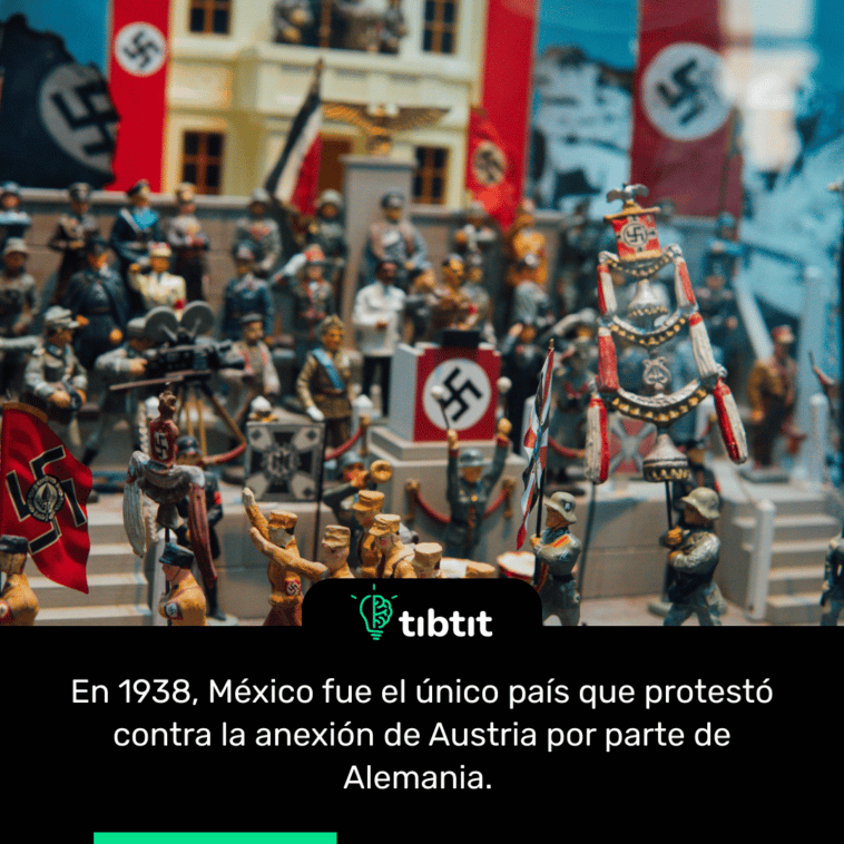 En 1938, México fue el único país que protestó contra la anexión de Austria por parte de Alemania.