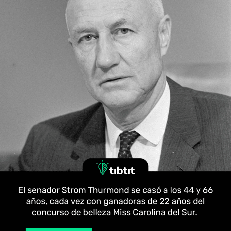 El senador Strom Thurmond se casó a los 44 y 66 años, cada vez con ganadoras de 22 años del concurso de belleza Miss Carolina del Sur.