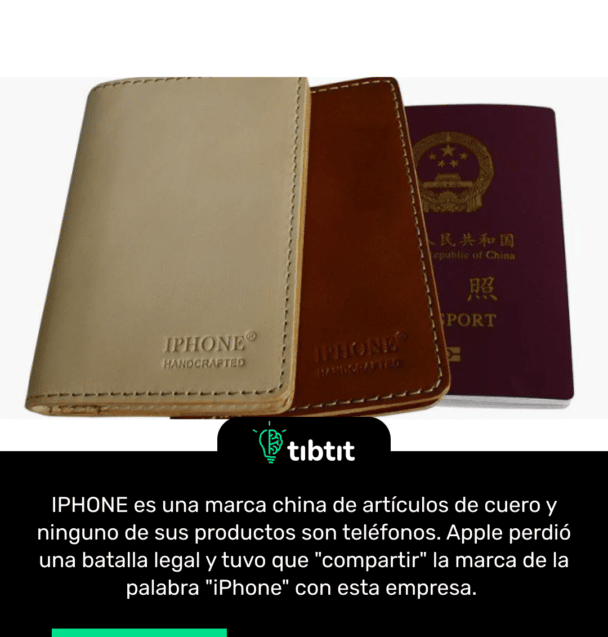 IPHONE es una marca china de artículos de cuero y ninguno de sus productos son teléfonos. Apple perdió una batalla legal y tuvo que "compartir" la marca de la palabra "iPhone" con esta empresa.