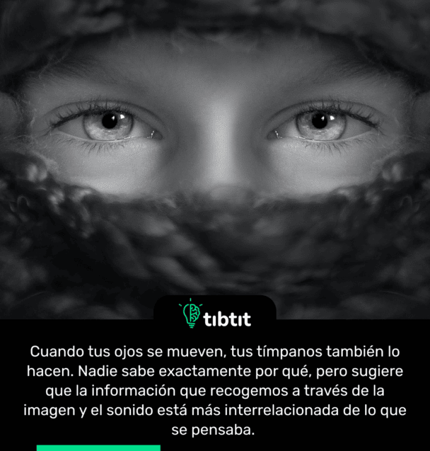 Cuando tus ojos se mueven, tus tímpanos también lo hacen. Nadie sabe exactamente por qué, pero sugiere que la información que recogemos a través de la imagen y el sonido está más interrelacionada de lo que se pensaba.