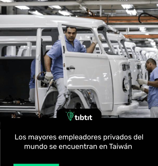 Los mayores empleadores privados del mundo se encuentran en Taiwán