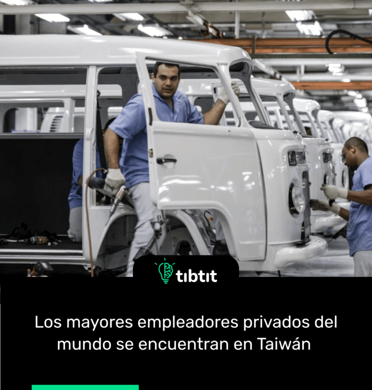 Los mayores empleadores privados del mundo se encuentran en Taiwán
