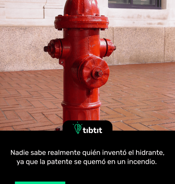 Nadie sabe realmente quién inventó el hidrante, ya que la patente se quemó en un incendio.