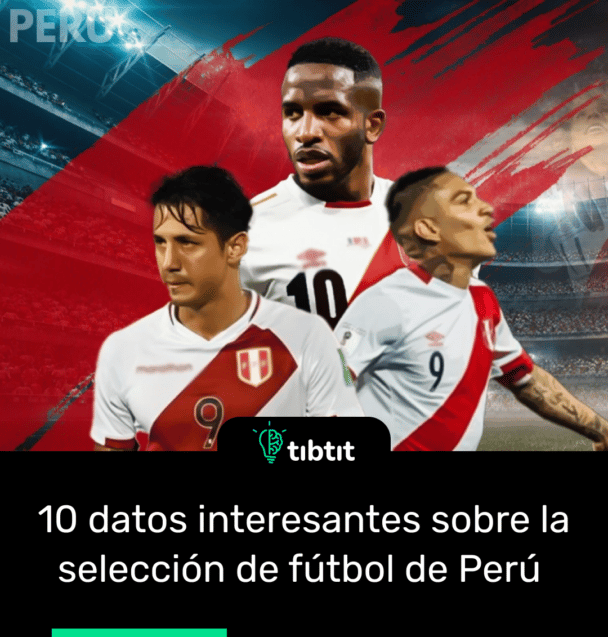 10 datos interesantes sobre la selección de fútbol de Perú