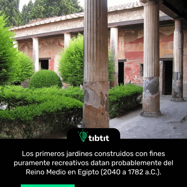 Los primeros jardines construidos con fines puramente recreativos datan probablemente del Reino Medio en Egipto (2040 a 1782 a.C.).