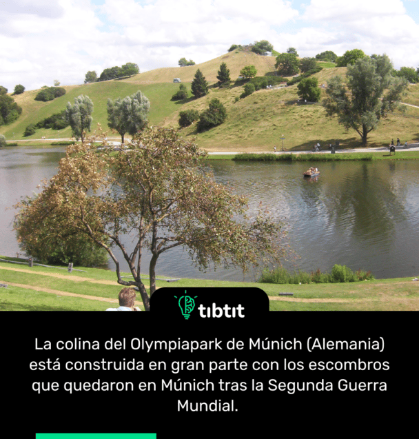 La colina del Olympiapark de Múnich (Alemania) está construida en gran parte con los escombros que quedaron en Múnich tras la Segunda Guerra Mundial.
