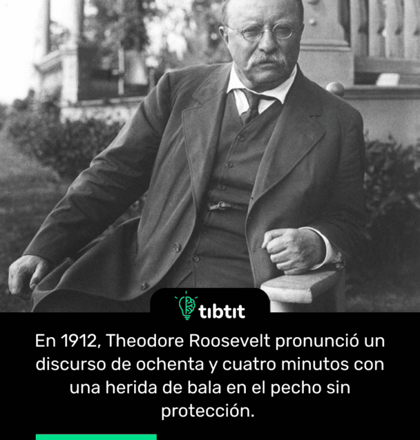 En 1912, Theodore Roosevelt pronunció un discurso de ochenta y cuatro minutos con una herida de bala en el pecho sin protección.