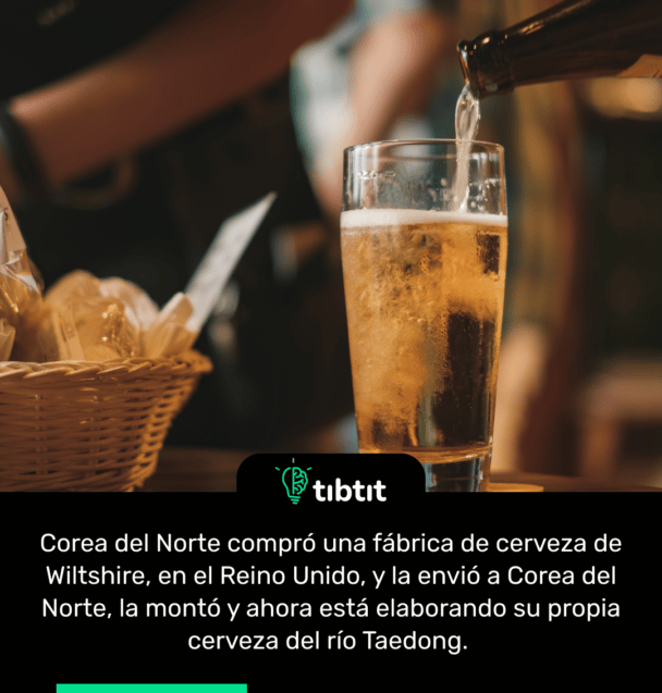 Corea del Norte compró una fábrica de cerveza de Wiltshire, en el Reino Unido, y la envió a Corea del Norte, la montó y ahora está elaborando su propia cerveza del río Taedong.