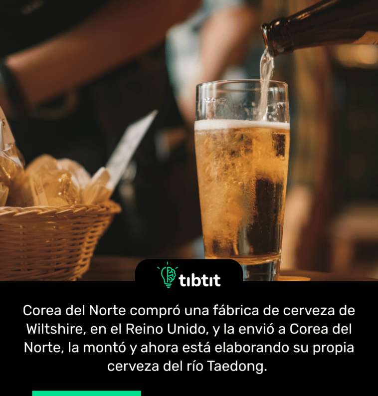 Corea del Norte compró una fábrica de cerveza de Wiltshire, en el Reino Unido, y la envió a Corea del Norte, la montó y ahora está elaborando su propia cerveza del río Taedong.