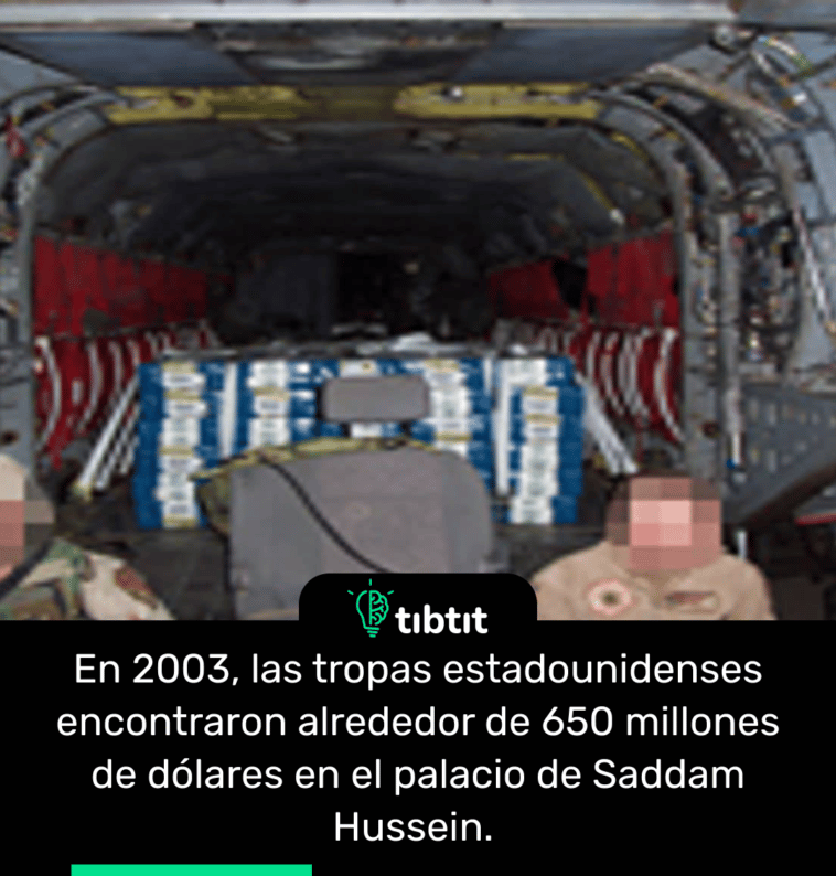 En 2003, las tropas estadounidenses encontraron alrededor de 650 millones de dólares en el palacio de Saddam Hussein.