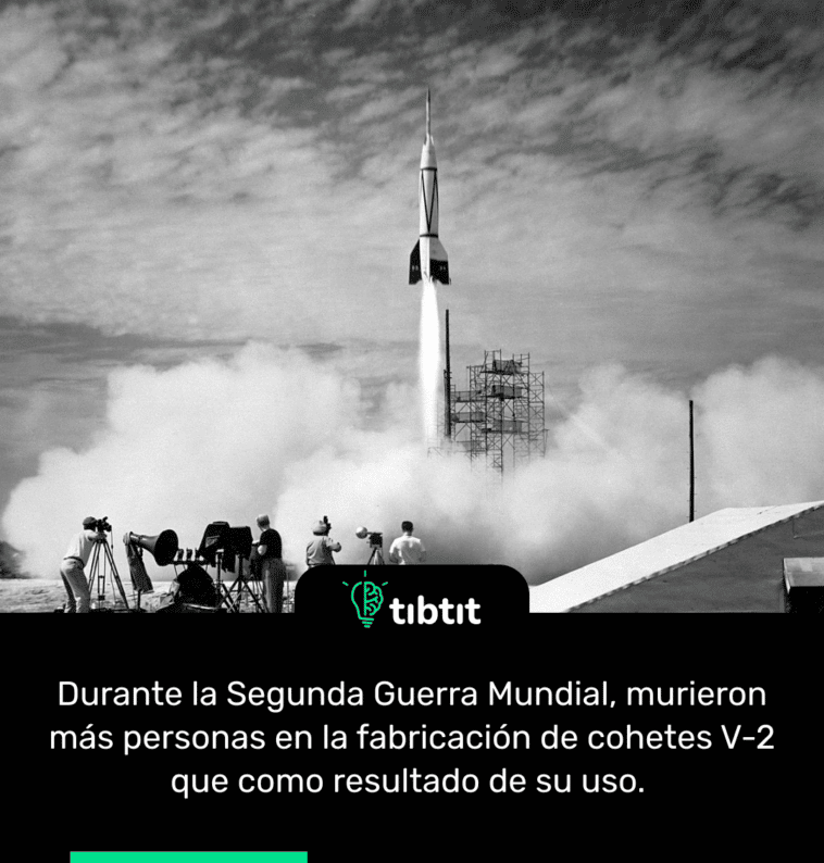 Durante la Segunda Guerra Mundial, murieron más personas en la fabricación de cohetes V-2 que como resultado de su uso.