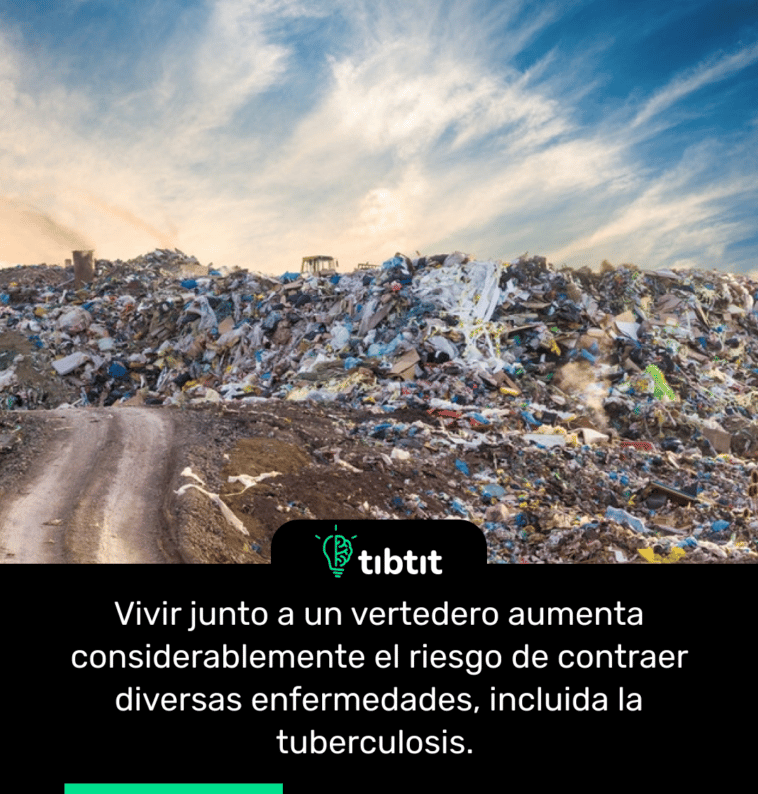 Vivir junto a un vertedero aumenta considerablemente el riesgo de contraer diversas enfermedades, incluida la tuberculosis.