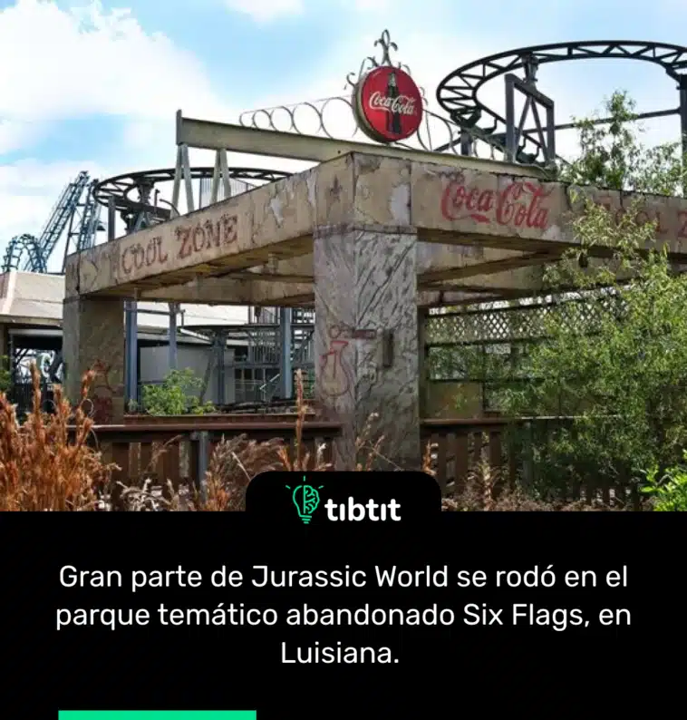 Gran parte de Jurassic World se rodó en el parque temático abandonado Six Flags, en Luisiana.