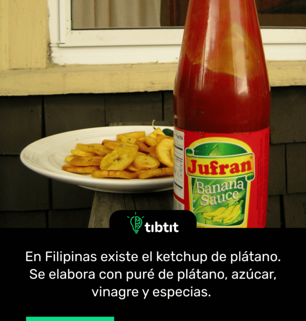 En Filipinas existe el ketchup de plátano. Se elabora con puré de plátano, azúcar, vinagre y especias.