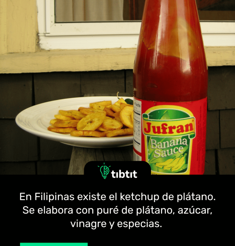 En Filipinas existe el ketchup de plátano. Se elabora con puré de plátano, azúcar, vinagre y especias.
