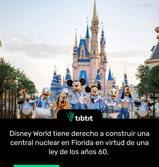 Disney World tiene derecho a construir una central nuclear en Florida en virtud de una ley de los años 60.
