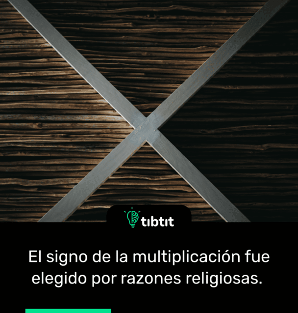 El signo de la multiplicación fue elegido por razones religiosas.