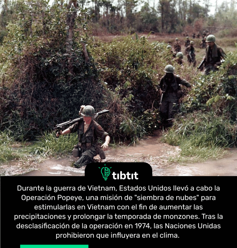 Durante la guerra de Vietnam, Estados Unidos llevó a cabo la Operación Popeye, una misión de "siembra de nubes" para estimularlas en Vietnam con el fin de aumentar las precipitaciones y prolongar la temporada de monzones. Tras la desclasificación de la operación en 1974, las Naciones Unidas prohibieron que influyera en el clima.