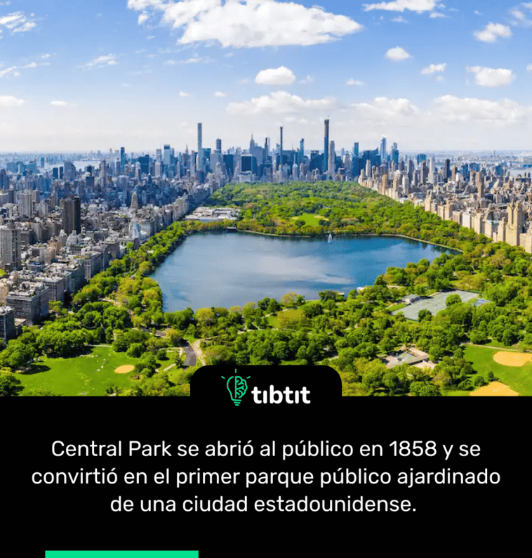 Central Park se abrió al público en 1858 y se convirtió en el primer parque público ajardinado de una ciudad estadounidense.