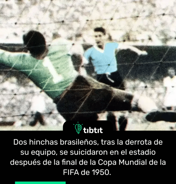 Dos hinchas brasileños, tras la derrota de su equipo, se suicidaron en el estadio después de la final de la Copa Mundial de la FIFA de 1950.