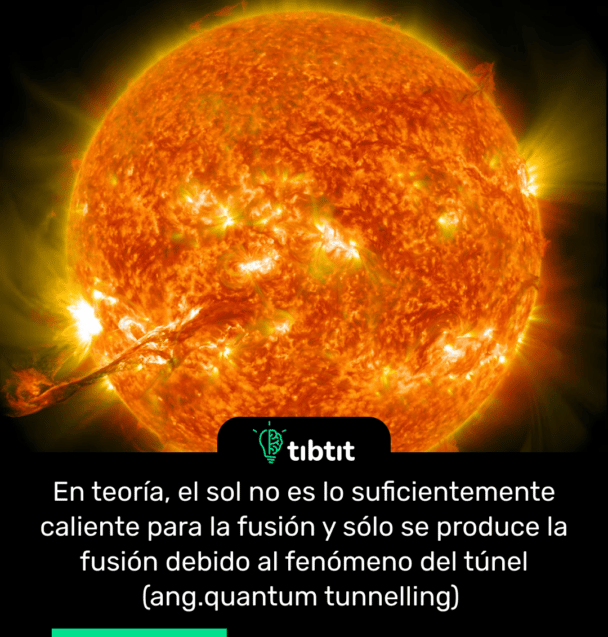 En teoría, el sol no es lo suficientemente caliente para la fusión y sólo se produce la fusión debido al fenómeno del túnel (ang.quantum tunnelling)