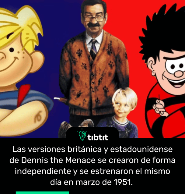 Las versiones británica y estadounidense de Dennis the Menace se crearon de forma independiente y se estrenaron el mismo día en marzo de 1951.