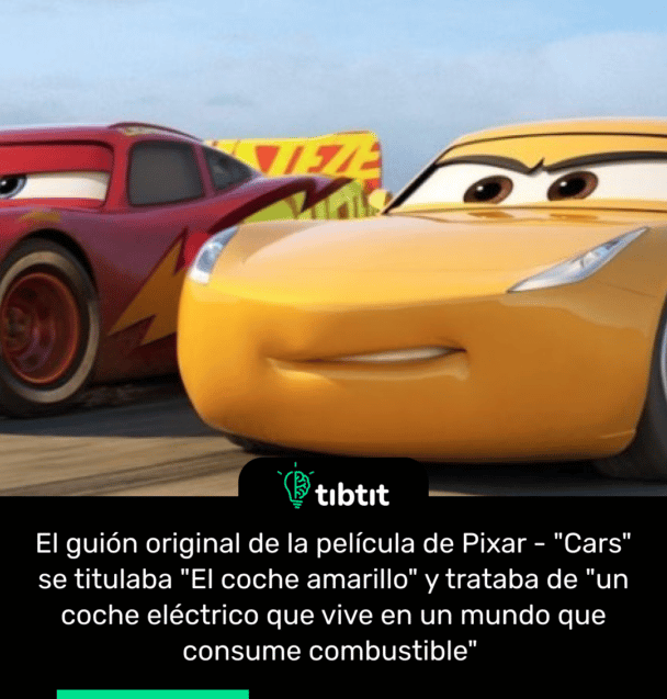 El guión original de la película de Pixar - "Cars" se titulaba "El coche amarillo" y trataba de "un coche eléctrico que vive en un mundo que consume combustible"