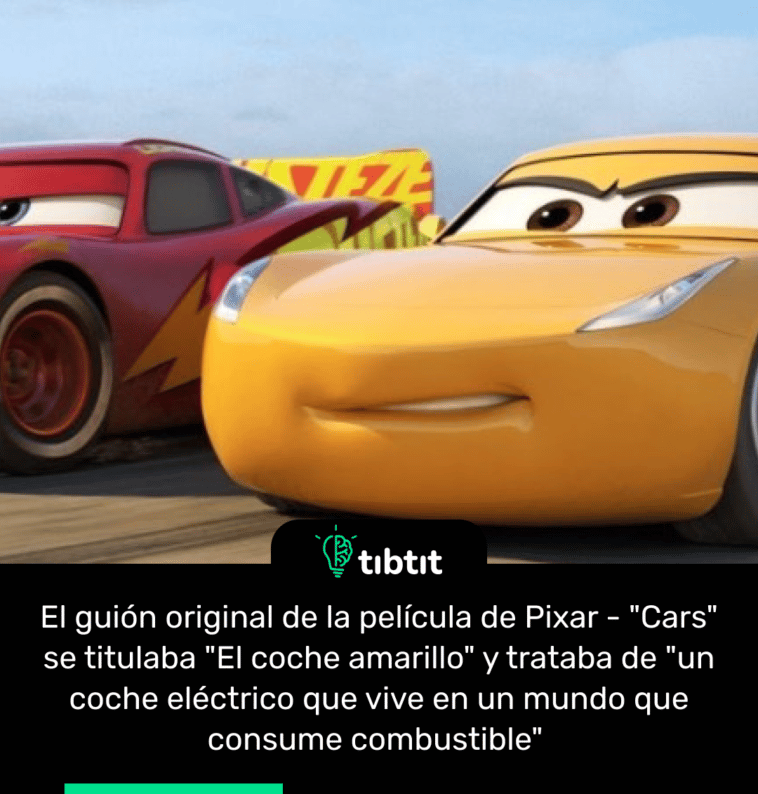 El guión original de la película de Pixar - "Cars" se titulaba "El coche amarillo" y trataba de "un coche eléctrico que vive en un mundo que consume combustible"