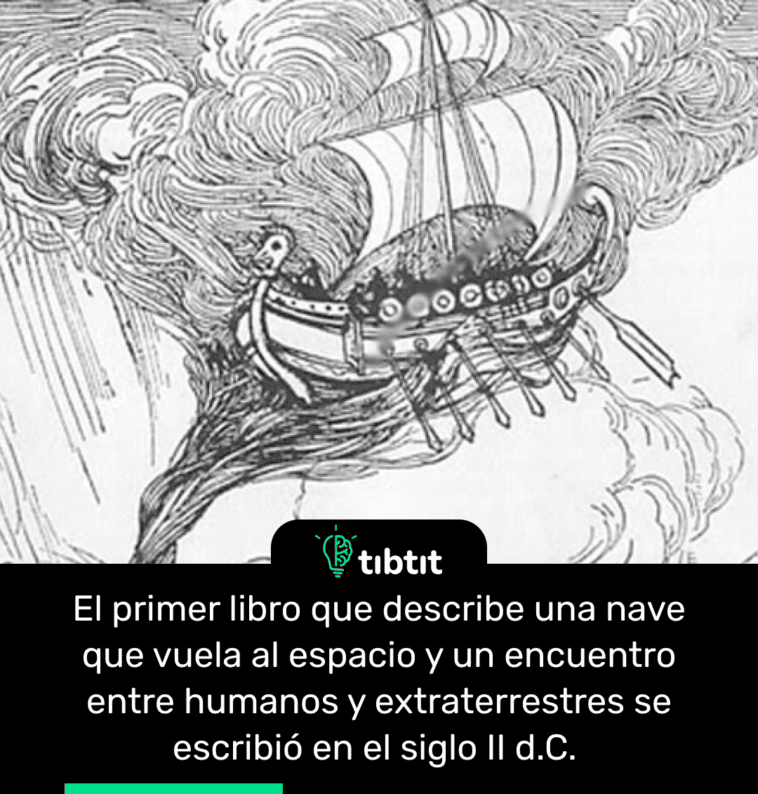 El primer libro que describe una nave que vuela al espacio y un encuentro entre humanos y extraterrestres se escribió en el siglo II d.C.