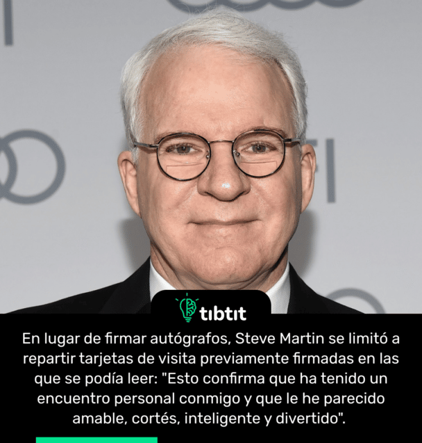 En lugar de firmar autógrafos, Steve Martin se limitó a repartir tarjetas de visita previamente firmadas en las que se podía leer: "Esto confirma que ha tenido un encuentro personal conmigo y que le he parecido amable, cortés, inteligente y divertido".
