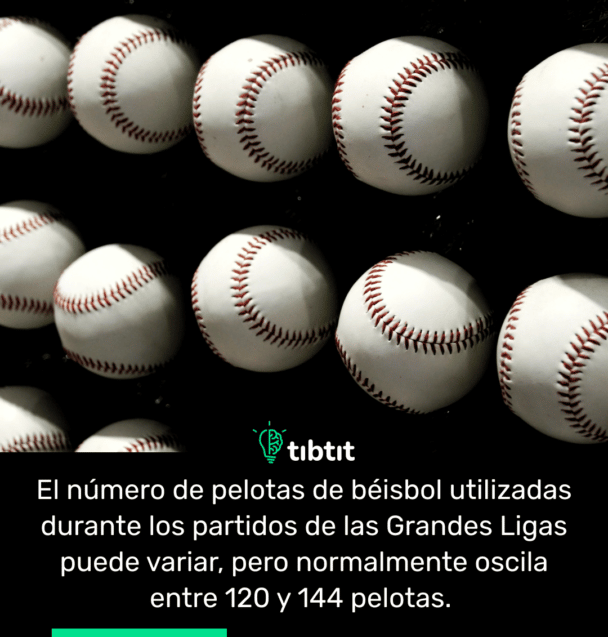 El número de pelotas de béisbol utilizadas durante los partidos de las Grandes Ligas puede variar, pero normalmente oscila entre 120 y 144 pelotas.
