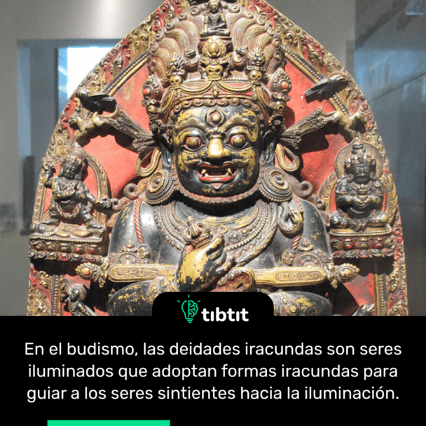 En el budismo, las deidades iracundas son seres iluminados que adoptan formas iracundas para guiar a los seres sintientes hacia la iluminación.
