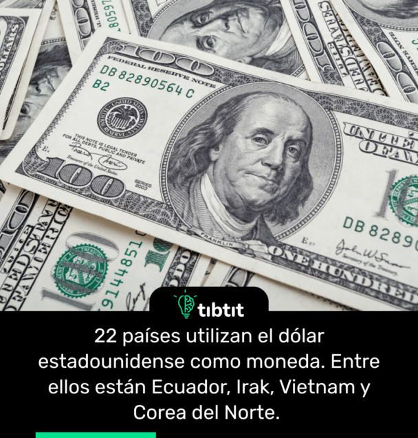 22 países utilizan el dólar estadounidense como moneda. Entre ellos están Ecuador, Irak, Vietnam y Corea del Norte.