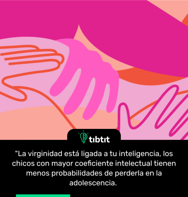 "La virginidad está ligada a tu inteligencia, los chicos con mayor coeficiente intelectual tienen menos probabilidades de perderla en la adolescencia.
