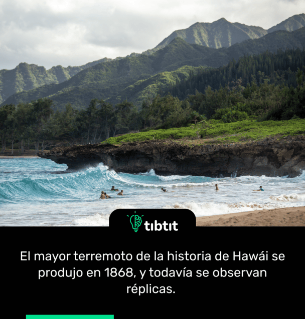 El mayor terremoto de la historia de Hawái se produjo en 1868, y todavía se observan réplicas.