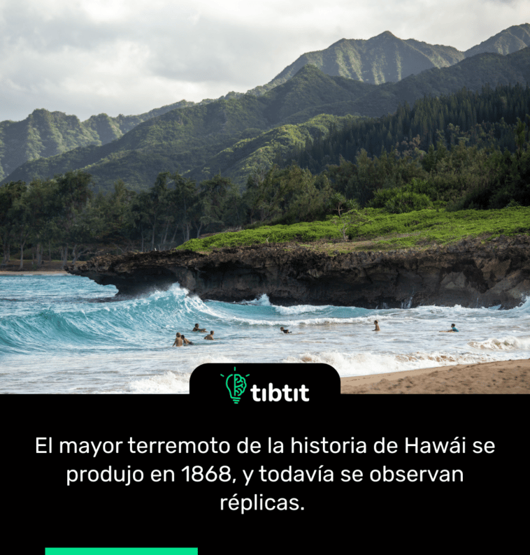 El mayor terremoto de la historia de Hawái se produjo en 1868, y todavía se observan réplicas.