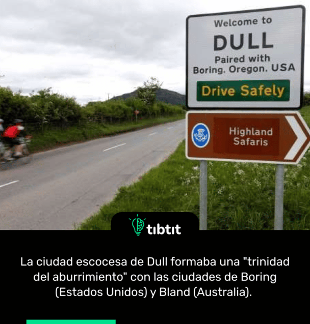 La ciudad escocesa de Dull formaba una "trinidad del aburrimiento" con las ciudades de Boring (Estados Unidos) y Bland (Australia).