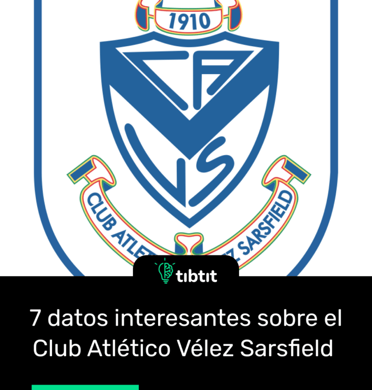 7 datos interesantes sobre el Club Atlético Vélez Sarsfield