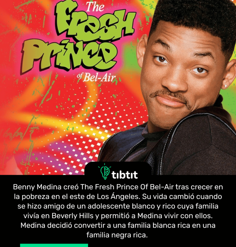 Benny Medina creó The Fresh Prince Of Bel-Air tras crecer en la pobreza en el este de Los Ángeles. Su vida cambió cuando se hizo amigo de un adolescente blanco y rico cuya familia vivía en Beverly Hills y permitió a Medina vivir con ellos. Medina decidió convertir a una familia blanca rica en una familia negra rica.