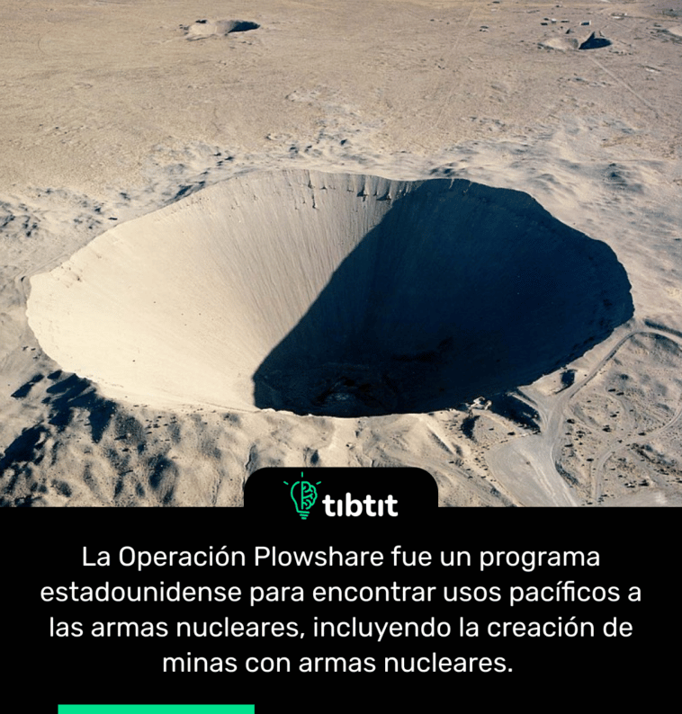La Operación Plowshare fue un programa estadounidense para encontrar usos pacíficos a las armas nucleares, incluyendo la creación de minas con armas nucleares.
