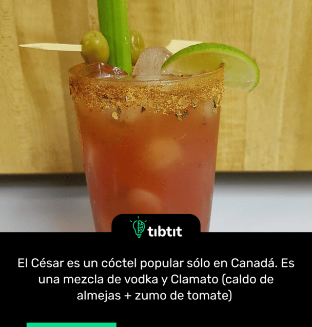 El César es un cóctel popular sólo en Canadá. Es una mezcla de vodka y Clamato (caldo de almejas + zumo de tomate)