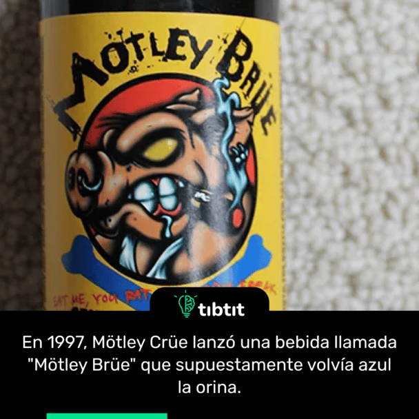 En 1997, Mötley Crüe lanzó una bebida llamada "Mötley Brüe" que supuestamente volvía azul la orina.