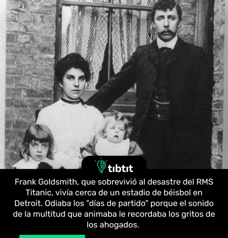 Frank Goldsmith, que sobrevivió al desastre del RMS Titanic, vivía cerca de un estadio de béisbol en Detroit. Odiaba los "días de partido" porque el sonido de la multitud que animaba le recordaba los gritos de los ahogados.