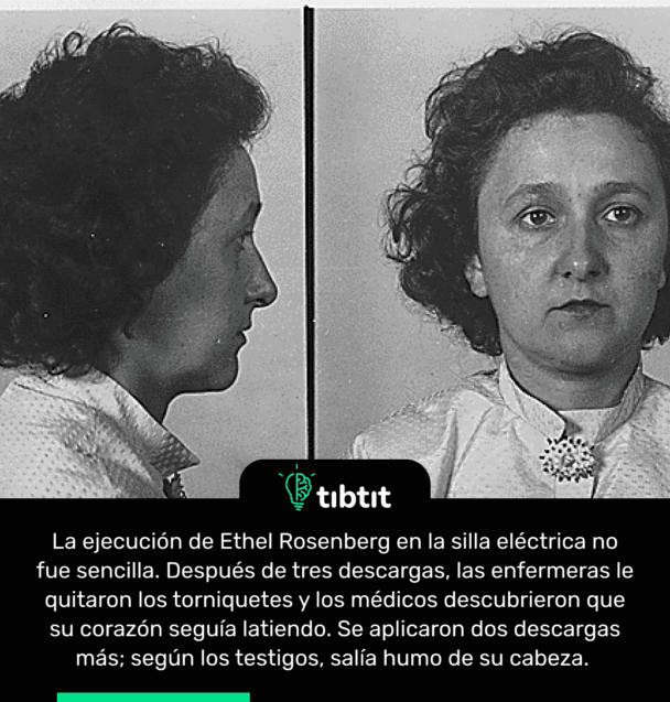 La ejecución de Ethel Rosenberg en la silla eléctrica no fue sencilla. Después de tres descargas, las enfermeras le quitaron los torniquetes y los médicos descubrieron que su corazón seguía latiendo. Se aplicaron dos descargas más; según los testigos, salía humo de su cabeza.
