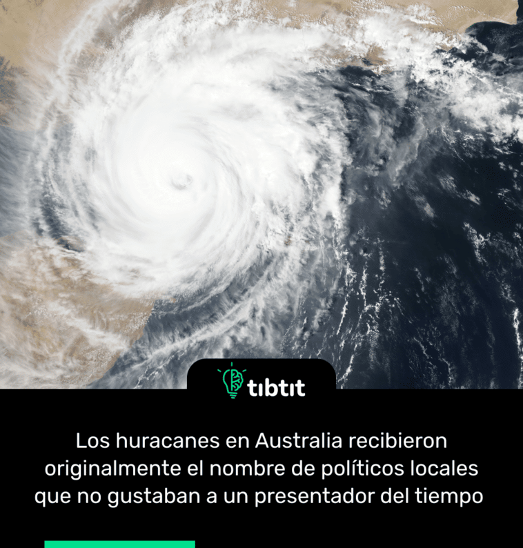 Los huracanes en Australia recibieron originalmente el nombre de políticos locales que no gustaban a un presentador del tiempo