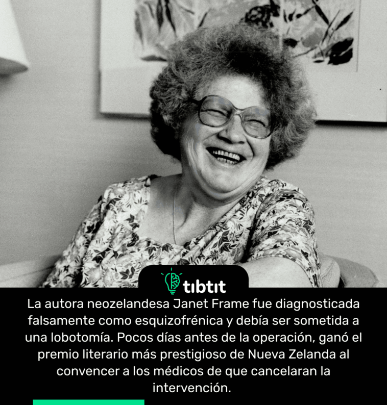 La autora neozelandesa Janet Frame fue diagnosticada falsamente como esquizofrénica y debía ser sometida a una lobotomía. Pocos días antes de la operación, ganó el premio literario más prestigioso de Nueva Zelanda al convencer a los médicos de que cancelaran la intervención.