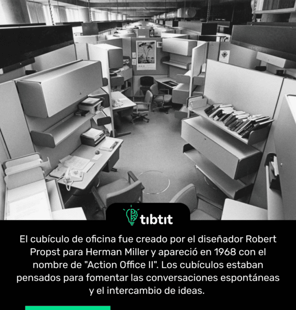 El cubículo de oficina fue creado por el diseñador Robert Propst para Herman Miller y apareció en 1968 con el nombre de "Action Office II". Los cubículos estaban pensados para fomentar las conversaciones espontáneas y el intercambio de ideas.