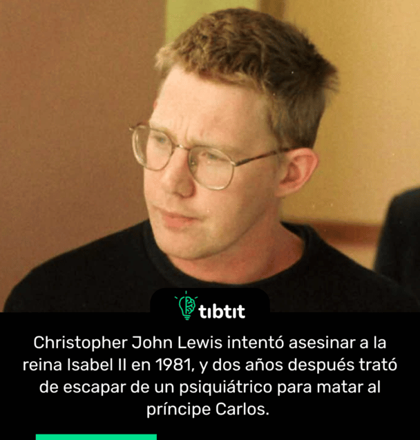Christopher John Lewis intentó asesinar a la reina Isabel II en 1981, y dos años después trató de escapar de un psiquiátrico para matar al príncipe Carlos.